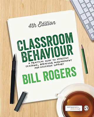 Classroom Behaviour: A Practical Guide To Effective Teaching, Behaviour Management And Colleague Support-..