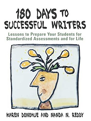 180 Days To Successful Writers: Lessons To Prepare Your Students For Standardized Assessments And For Life-..