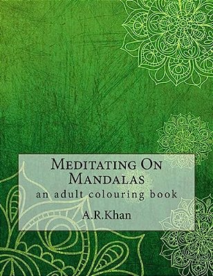 Meditating On Mandalas: An Adult Colouring Book-..