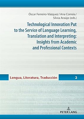 Technological Innovation Put To The Service Of Language Learning, Translation And Interpreting: Insights From Academic And Professional Contexts-..