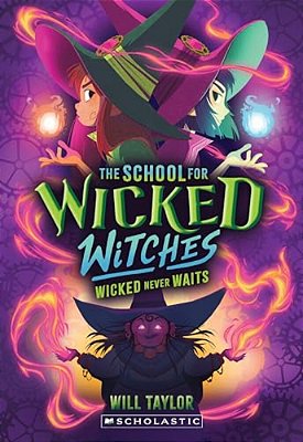 Wicked Never Waits (The School For Wicked Witches #2)-..