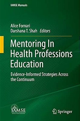 Mentoring In Health Professions Education: Evidence-Informed Strategies Across The Continuum-..
