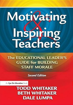 Motivating & Inspiring Teachers: The Educational Leader's Guide For Building Staff Morale-..