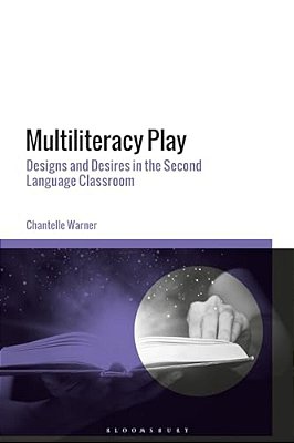Multiliteracy Play: Designs And Desires In The Second Language Classroom-..