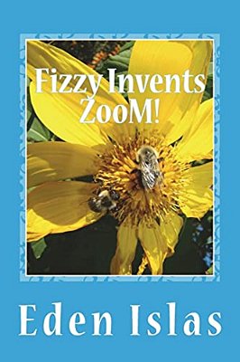 Fizzy Invents Zoom!: Mad Science In The Beehive. -..