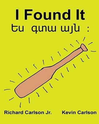 I Found It: Children's Picture Book English-Armenian (Bilingual Edition) (Www. Rich. Center)-..