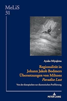 Regionalitaet In Johann Jakob Bodmers Uebersetzungen Von Miltons Paradise Lost: Von Der Diatopischen Zur Diastratischen Profilierung-..