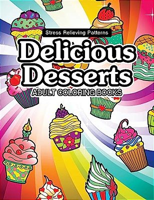 Delicious Desserts Coloring Book: Cupcake, Candy And Cute Stuff For Girls-..