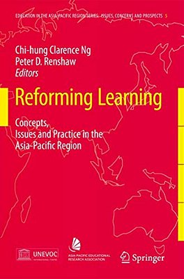 Reforming Learning: Concepts, Issues And Practice In The Asia-Pacific Region-..