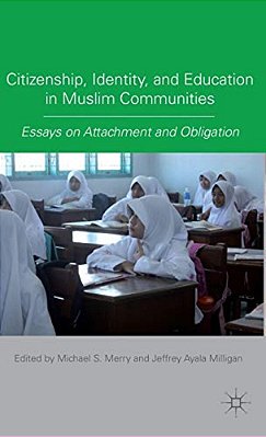 Citizenship, Identity, And Education In Muslim Communities: Essays On Attachment And Obligation-..