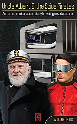 Uncle Albert & The Spice Pirates: And Other Rambunctious Time-Traveling Misadventures-..