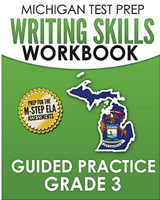 Michigan Test Prep Writing Skills Workbook Guided Practice Grade 3: Preparation For The M-Step English Language Arts Assessments-..