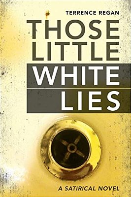 Those Little White Lies: A Satirical Novel-..