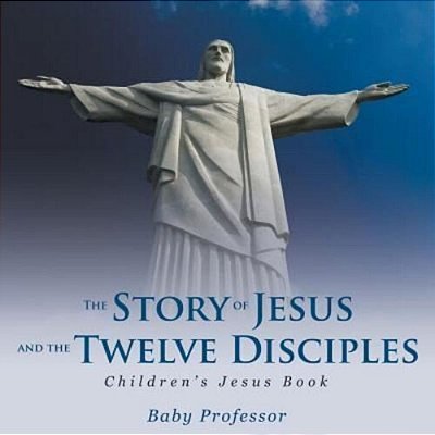The Story Of Jesus And The Twelve Disciples Children's Jesus Book-..