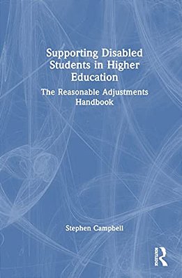 Supporting Disabled Students In Higher Education: The Reasonable Adjustments Handbook-..