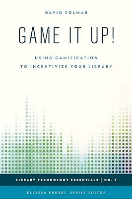 Game It Up!: Using Gamification To Incentivize Your Library-..