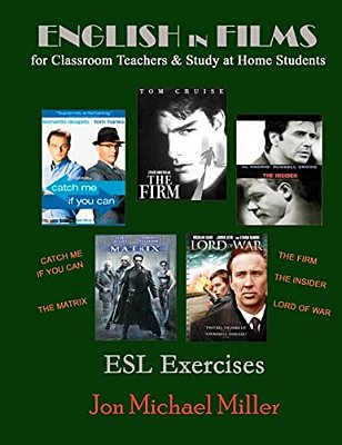 English In Films For Classroom Teachers & Study At Home Students: Catch Me If You Can, The Matrix, The Firm, The Insider, Lord Of War, Esl Exercises-..