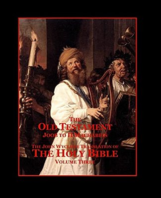 The Holy Bible - Vol. 3 - The Old Testament: As Translated By John Wycliffe-..
