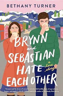 Brynn And Sebastian Hate Each Other: An Award-Winning Small-Town Enemies-To-lovers ROM-Com-..