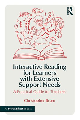 Interactive Reading For Learners With Extensive Support Needs: A Practical Guide For Teachers-..