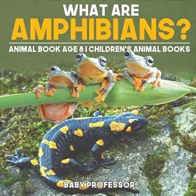 What Are Amphibians? Animal Book Age 8 Children's Animal Books-..