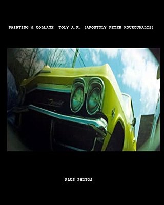 Collage And Paintings Toly Ak(apostolos Peter Kouroumalis): And Photos-..