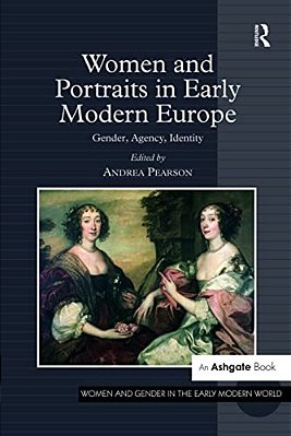 Women And Portraits In Early Modern Europe: Gender, Agency, Identity-..