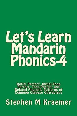 Let's Learn Mandarin Phonics-4: Initial Perfect, Initial-Tone Perfect, Tone Perfect And Related Phonetic Patterns Of Common Chinese Characters-..