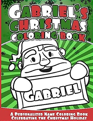 Gabriel's Christmas Coloring Book: A Personalized Name Coloring Book Celebrating The Christmas Holiday-..