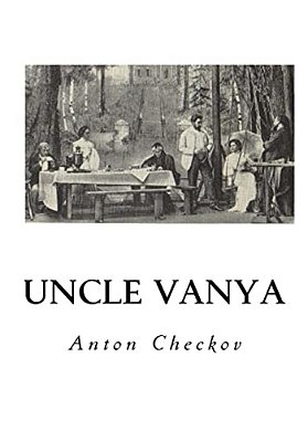Uncle Vanya: Scenes From Country Life - In Four Acts-..