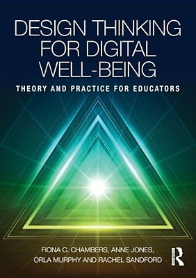 Design Thinking For Digital Well-Being: Theory And Practice For Educators-..