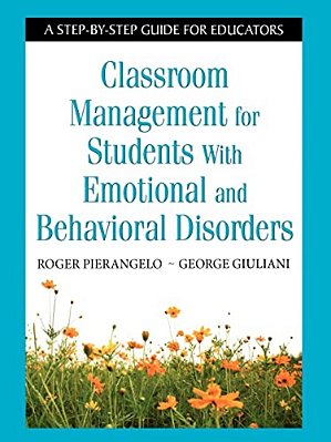 Classroom Management For Students With Emotional And Behavioral Disorders: A Step-By-step Guide For Educators-..