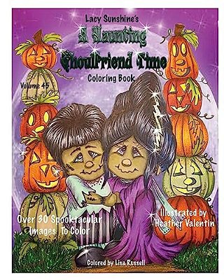 Lacy Sunshine's A Haunting Ghoulfriend Time Coloring Book: Sunshine Tots, Witches, Batty Bats, Ghosts, And Other Whimsical Spooktacular Friends Colori-..