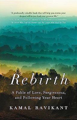 Rebirth: A Fable Of Love, Forgiveness, And Following Your Heart-..