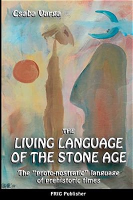 The Living Language Of The Stone Age: "The Proto-Nostratic" Language Of Prehistoric Times"-..