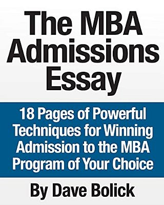 The Mba Admissions Essay: 18 Pages Of Powerful Techniques For Winning Admission To The Mba Program Of Your Choice-..
