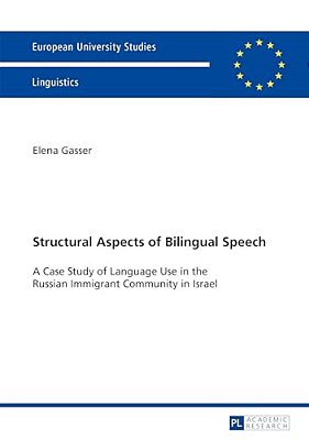 Structural Aspects Of Bilingual Speech: A Case Study Of Language Use In The Russian Immigrant Community In Israel-..