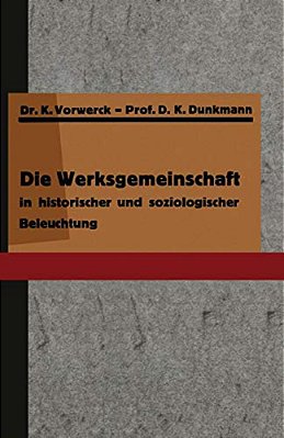 Die Werksgemeinschaft In Historischer Und Soziologischer Beleuchtung-..