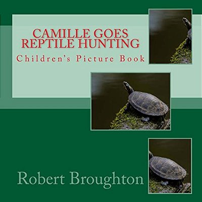 Camille Goes Reptile Hunting: Children's Picture Book-..