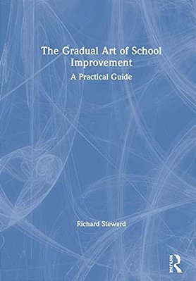 The Gradual Art Of School Improvement: A Practical Guide-..