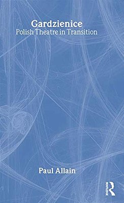 Gardzienice: Polish Theatre In Transition-..