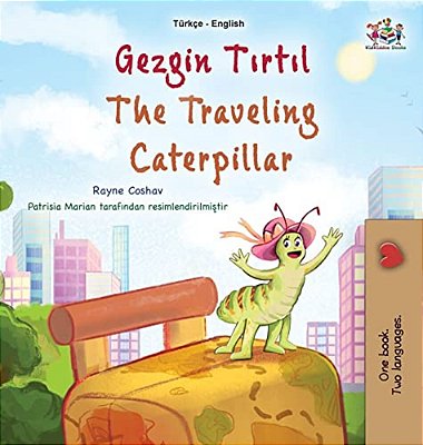 The Traveling Caterpillar (Turkish English Bilingual Book For Kids)-..