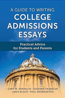Guide To Writing College Admissions Essays: Practical Advice For Students And Parents-..
