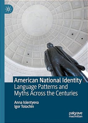 American National Identity: Language Patterns And Myths Across The Centuries-..