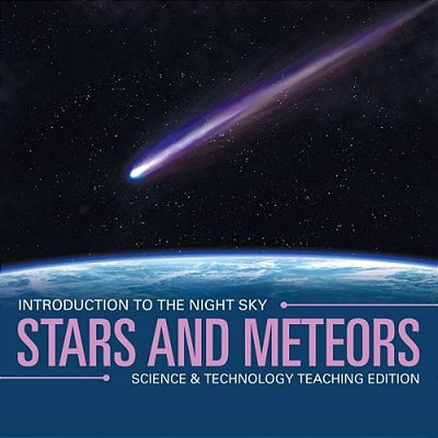 Stars And Meteors Introduction To The Night Sky Science & Technology Teaching Edition-..