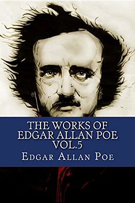 The Works Of Edgar Allan Poe Vol.5-..