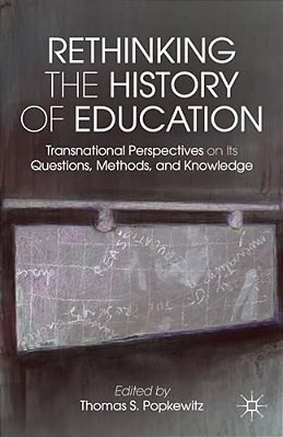 Rethinking The History Of Education: Transnational Perspectives On Its Questions, Methods, And Knowledge-..