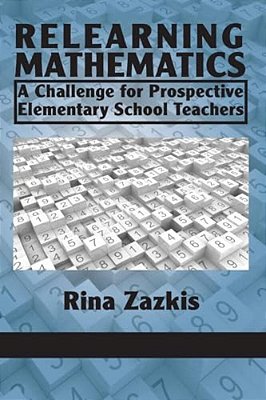 Relearning Mathematics: A Challenge For Prospective Elementary School Teachers-..