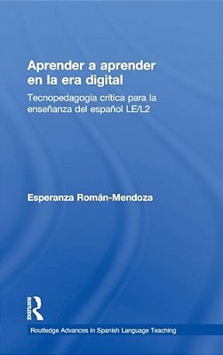 Aprender A Aprender En La Era Digital: Tecnopedagogía Crítica Para La Enseñanza Del Español Le/L2-..