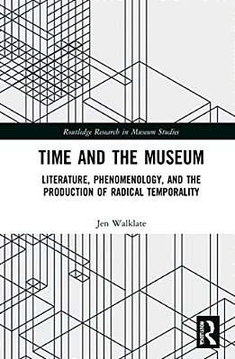 Time And The Museum: Literature, Phenomenology, And The Production Of Radical Temporality-..